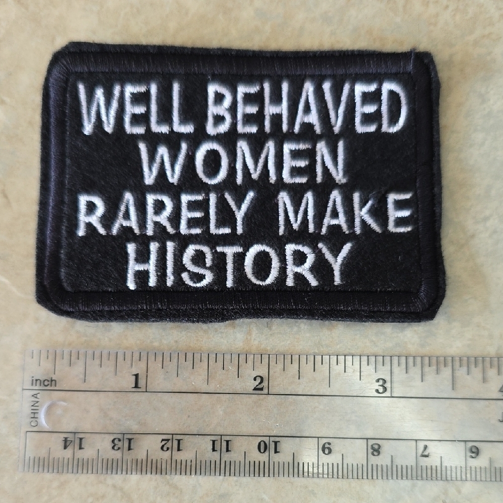 Well Behaved Women Rarely Make History Patch